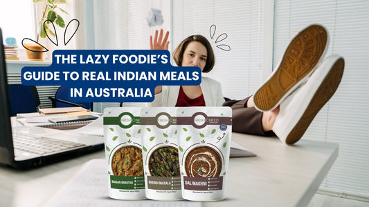 The Lazy Foodie’s Guide to Real Indian Meals in Australia Let’s Be Real: Who Has Time to Cook?